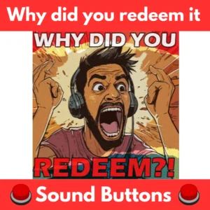Why-did-you-redeem-it-Sound-Buttons