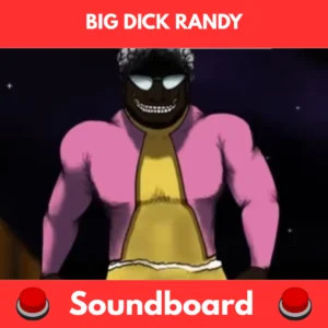 BIG DICK RANDY soundboard