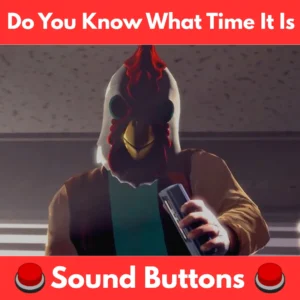 Do You Know What Time It Is Soundboard