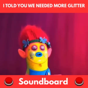 I told you we needed more glitter soundboard