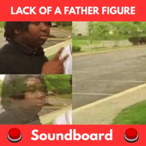 Lack Of A Father Figure soundboard