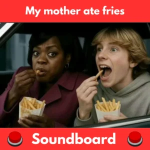 My-mother-ate-fries-Soundboard