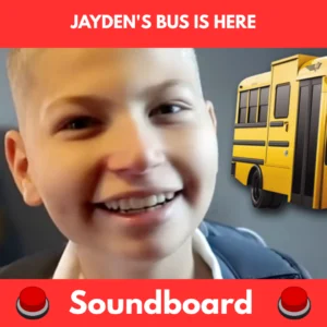 Jaydens Bus Is Here soundboard