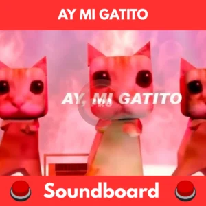 Ay mi gatito miau miau Soundboard