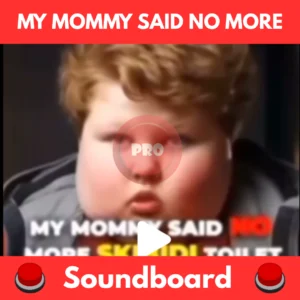 my mommy said no more skibidi toilet soundboard