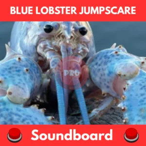 Blue lobster jumpscare soundboard