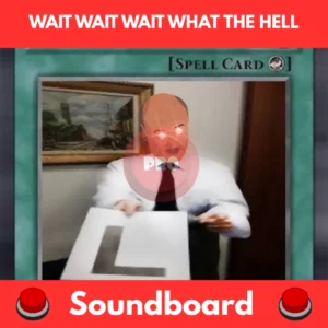 wait wait wait what the hell soundboard