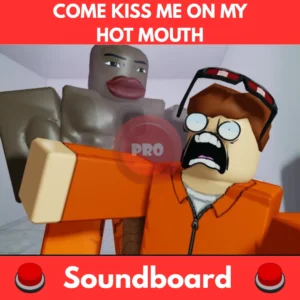 Come-kiss-me-on-my-hot-mouth-Soundboard