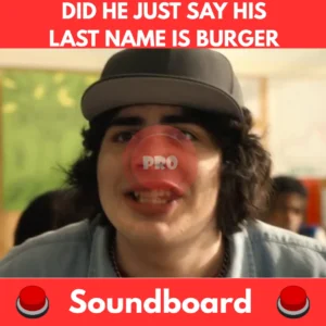 Did-he-just-say-his-last-name-is-BURGER-Soundboard