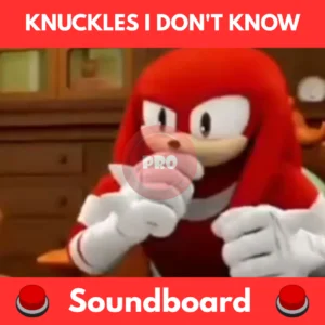 Knuckles I don't know soundboard