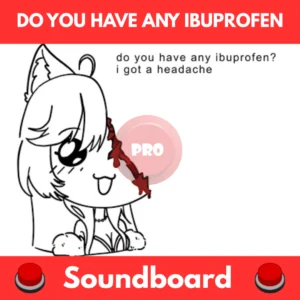 Do You Have Any Ibuprofen soundboard