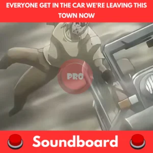 Everyone Get In the Car soundboard