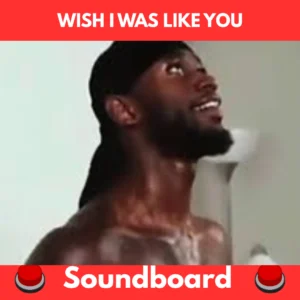 Wish i was like you soundboard