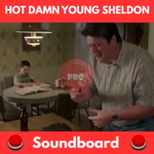 Hot damn young sheldon soundboard