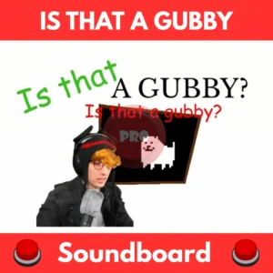 Is-that-a-gubby-Soundboard