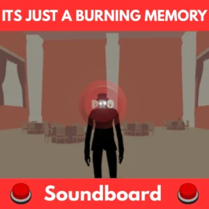 Its-Just-A-Burning-Memory-Soundboard