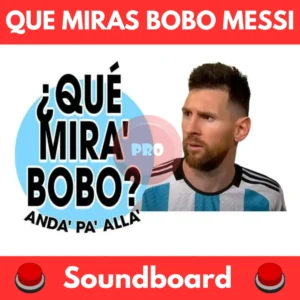 Que-Miras-Bobo-Messi-Soundboard