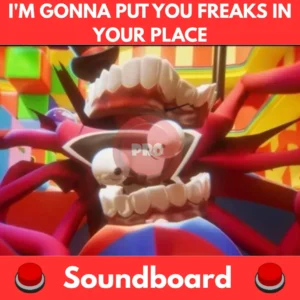 IM-GONNA-PUT-YOU-FREAKS-IN-YOUR-PLACE-Soundboard