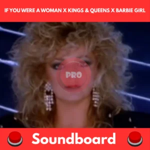 if you were a woman x kings & queens x barbie girl soundboard